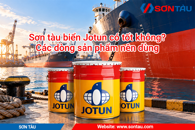 Sơn tàu biển Jotun có tốt không? Các dòng sản phẩm nên dùng