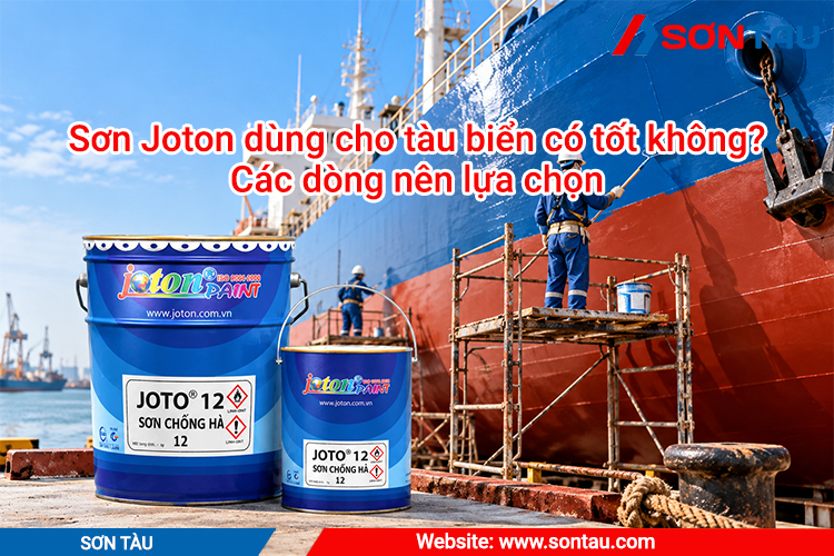 Sơn Joton dùng cho tàu biển có tốt không? Các dòng nên lựa chọn