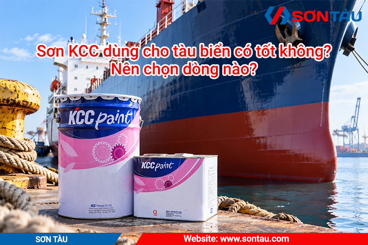 Sơn KCC dùng cho tàu biển có tốt không? Nên chọn dòng nào?