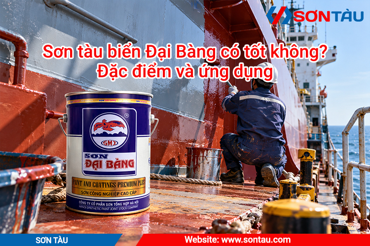 Sơn tàu biển Đại Bàng có tốt không? Đặc điểm và ứng dụng